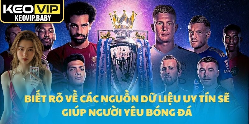 Bảng xếp hạng 2 Biết rõ về các nguồn dữ liệu uy tín sẽ giúp người yêu bóng đá