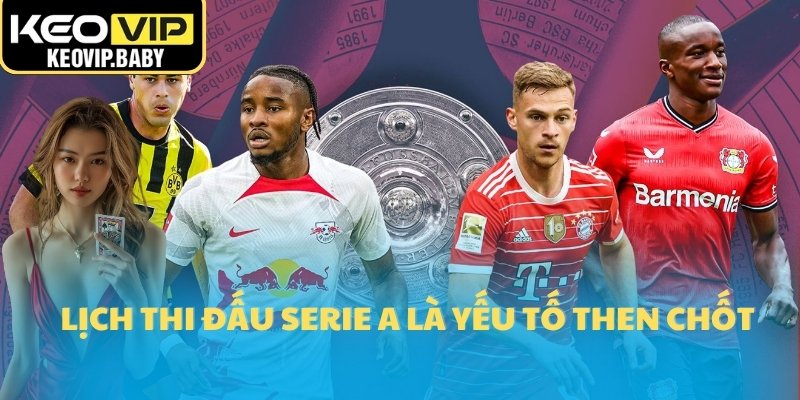 Lịch Thi Đấu Serie A Mới Nhất Keovip Cập Nhật 2025 3 Lịch thi đấu Serie A là yếu tố then chốt