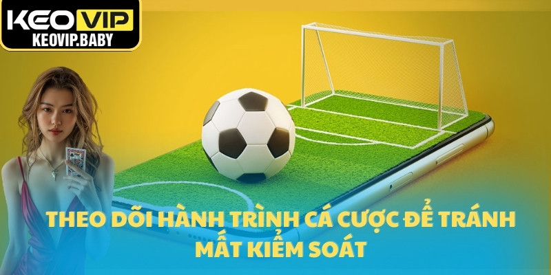 Theo dõi trải nghiệm cá cược để tránh mất kiểm soát