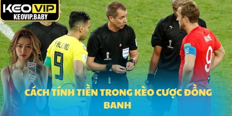 Cách tính tiền trong kèo cược đồng banh 