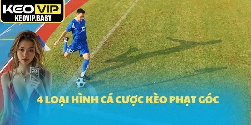 4 loại hình cá cược kèo phạt góc