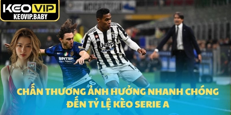 Chấn thương ảnh hưởng nhanh chóng đến tỷ lệ kèo Serie A