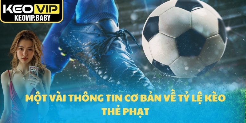 Một vài thông tin cơ bản về tỷ lệ kèo thẻ phạt