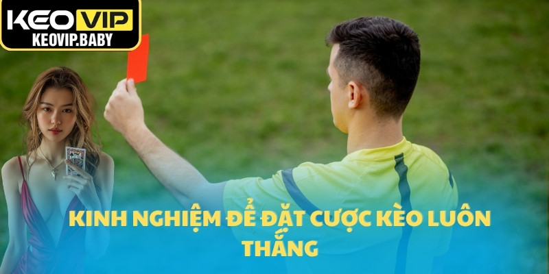 Kinh nghiệm để đặt cược kèo luôn thắng