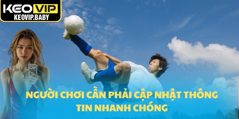 Người chơi cần phải cập nhật thông tin nhanh chóng